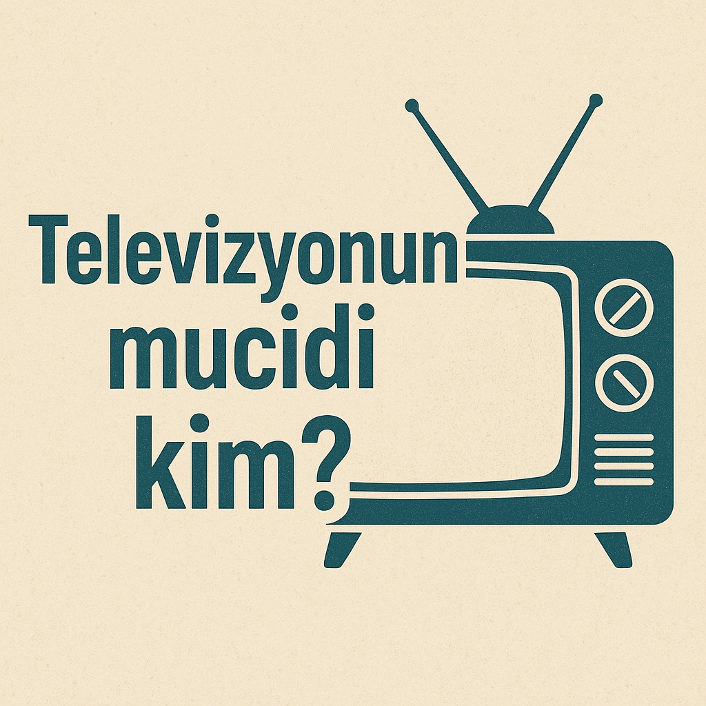Televizyonun Mucidi Kim?
