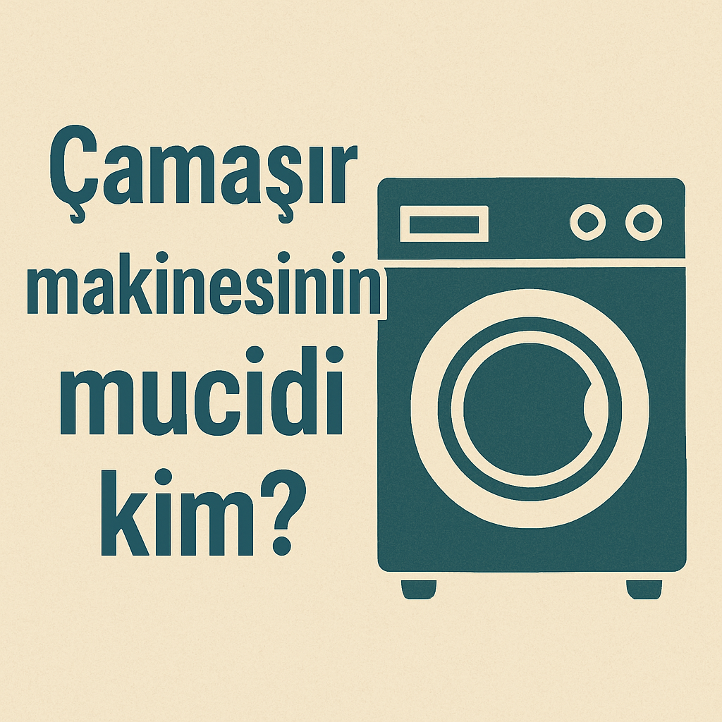 Çamaşır Makinesinin Mucidi Kim?
